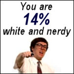 You are 14% white and nerdy.