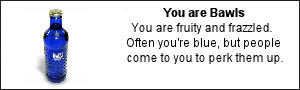 You are Bawls. You are fruity and frazzled.  Often you're blue, but people come to you to perk them up.