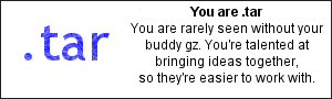 You are .tar You are rarely seen without your buddy gz. You&rsquo;re talented at bringing ideas together, so they&rsquo;re easier to work with.